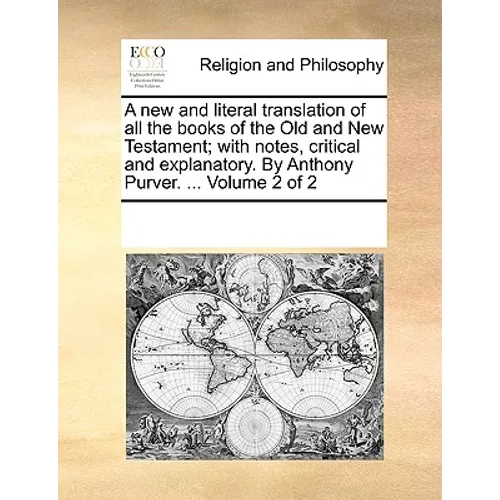 A new and literal translation of all the books of the Old and New Testament; with notes, critical and explanatory. By Anthony Purver. ... Volume 2 of