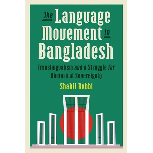 The Language Movement in Bangladesh: Translingualism and a Struggle for Rhetorical Sovereignty