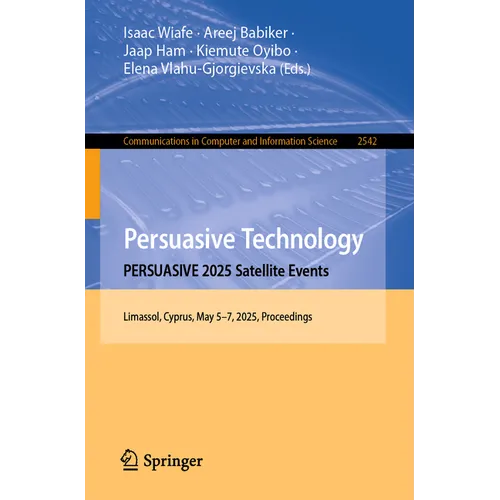 Persuasive Technology. Persuasive 2025 Satellite Events: Limassol, Cyprus, May 5-7, 2025, Proceedings