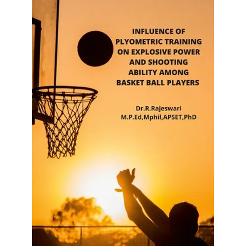 Influence of Plyometric Training on Explosive Power and Shooting Ability Among Basket Ball Players