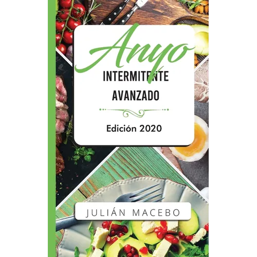 Ayuno intermitente avanzado - Edición 2020: La guía completa para hacer músculo, quemar grasa, y sanar tu cuerpo - para hombres y mujeres