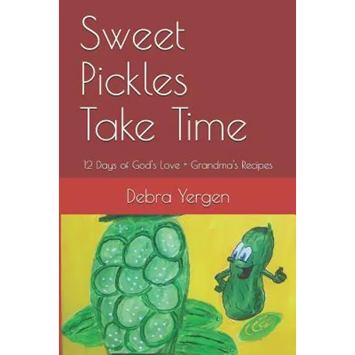 Sweet Pickles Take Time: 12 Days of God's Love + Grandma's Recipes