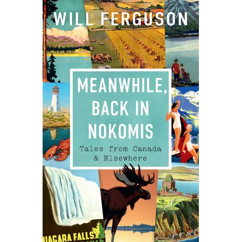 Meanwhile, Back in Nokomis: Tales from Canada and Elsewhere