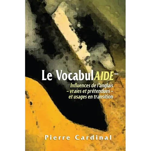 Le Vocabulaide: Influences de l'Anglais - Vraies Et Prétendues - Et Usages En Transition