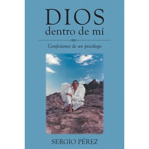 Dios dentro de mí: Confesiones de un psicólogo