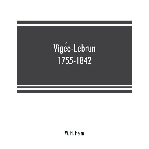 Vigée-Lebrun, 1755-1842: her life, works, and friendships - Paperback