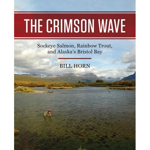 The Crimson Wave: Sockeye Salmon, Rainbow Trout, and Alaska's Bristol Bay