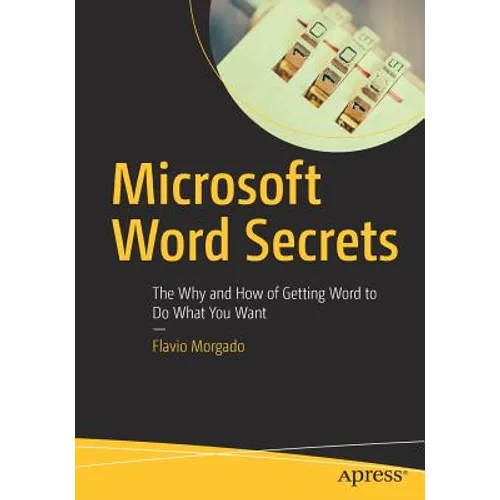 Microsoft Word Secrets: The Why and How of Getting Word to Do What You Want