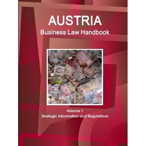 Austria Business Law Handbook Volume 1 Strategic Information and Regulations