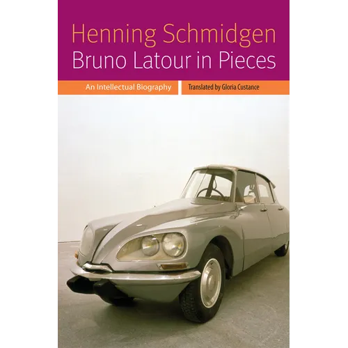 Bruno LaTour in Pieces: An Intellectual Biography