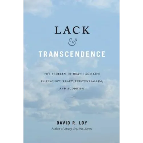 Lack & Transcendence: The Problem of Death and Life in Psychotherapy, Existentialism, and Buddhism