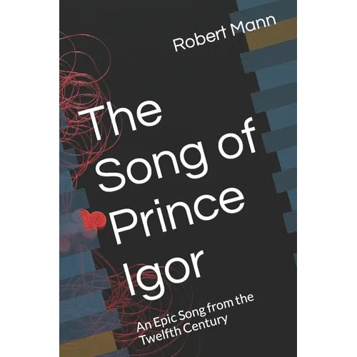 The Song of Prince Igor: An Epic Song from the Twelfth Century