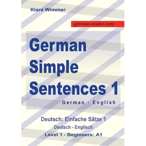 German Simple Sentences 1: German - English Textbook, Beginners A1 / Novice