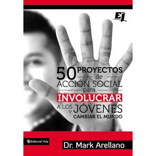 50 Proyectos de Acción Social Para Involucrar a Los Jóvenes Y Cambiar El Mundo = 50 Social Action Projects to Involve Young People and Changing the Wo