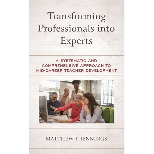 Transforming Professionals Into Experts: A Systematic and Comprehensive Approach to Mid-Career Teacher Development
