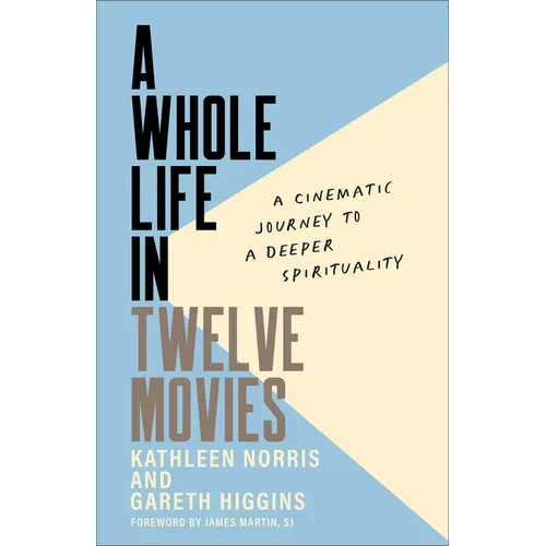 A Whole Life in Twelve Movies: A Cinematic Journey to a Deeper Spirituality