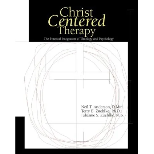Christ-Centered Therapy: The Practical Integration of Theology and Psychology