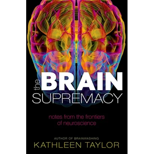 The Brain Supremacy: Notes from the Frontiers of Neuroscience