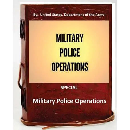Military Police Operations . SPECIAL ( By: United States. Department of the Army)