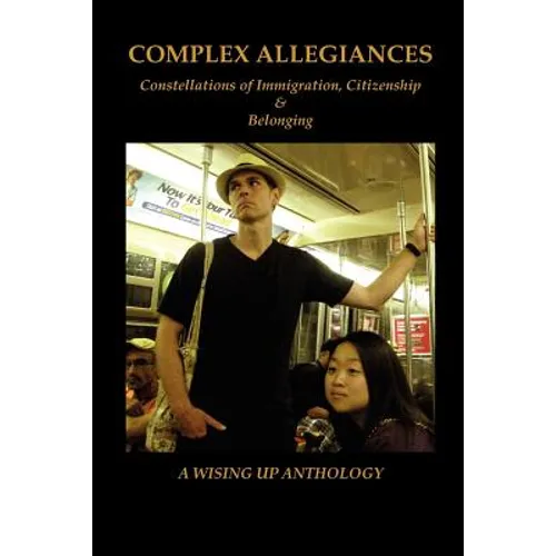 Complex Allegiances: Constellations of Immigration, Citizenship & Belonging