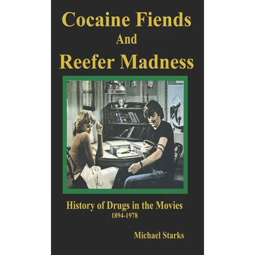 Cocaine Fiends and Reefer Madness: An Illustrated History of Drugs in the Movies 1894-1978