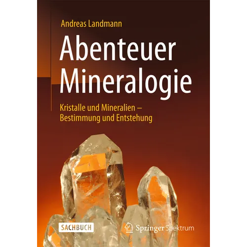 Abenteuer Mineralogie: Kristalle Und Mineralien - Bestimmung Und Entstehung