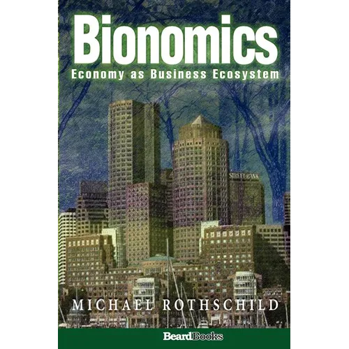 Bionomics: Economy as Business Ecosystem