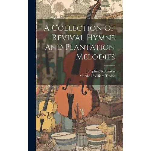 A Collection Of Revival Hymns And Plantation Melodies