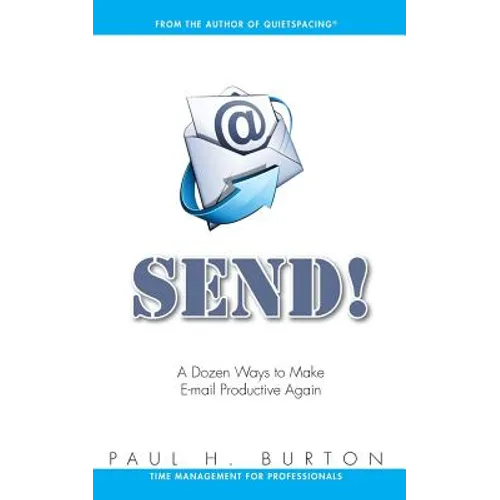 Send!: A Dozen Ways to Make E-mail Productive Again