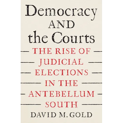 Democracy and the Courts: The Rise of Judicial Elections in the Antebellum South