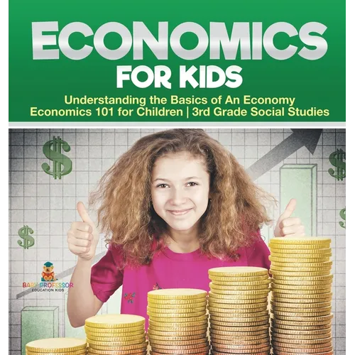Economics for Kids - Understanding the Basics of An Economy Economics 101 for Children 3rd Grade Social Studies