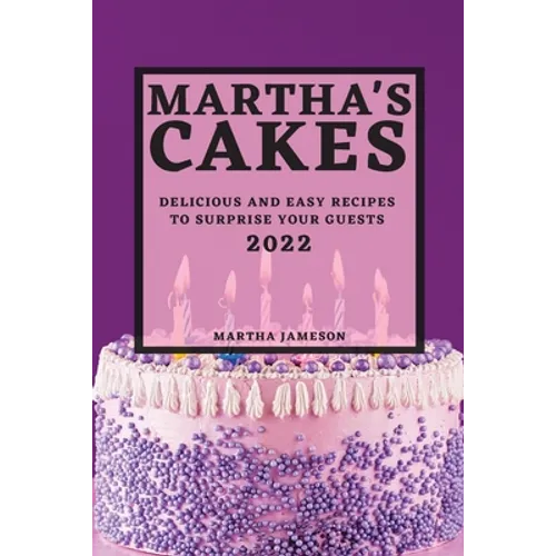 Martha's Cakes 2022: Delicious and Easy Recipes to Surprise Your Guests