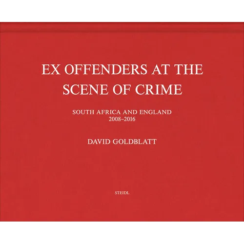 David Goldblatt: Ex Offenders at the Scene of Crime