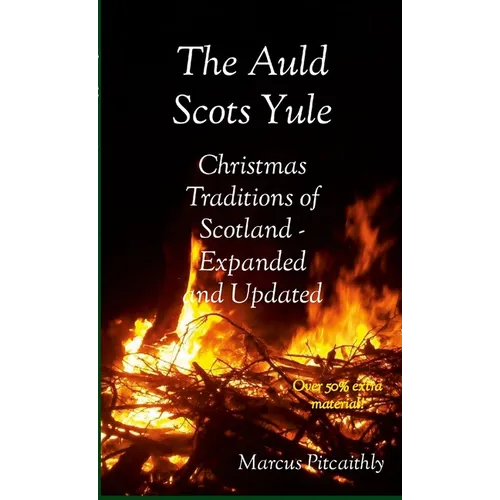 The Auld Scots Yule: Christmas Traditions of Scotland - Expanded and Updated