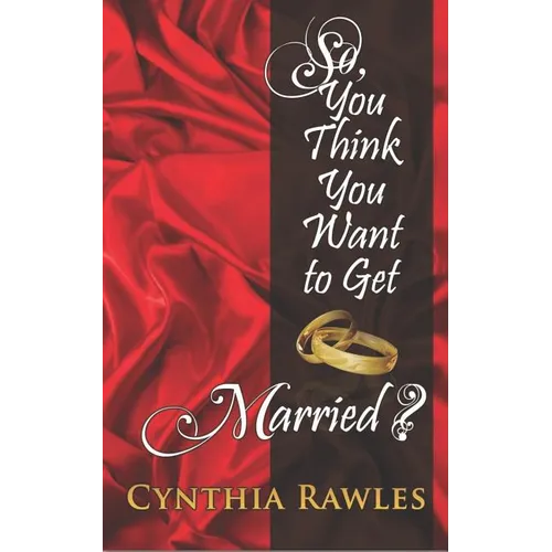 So You Think You Want to Get Married?