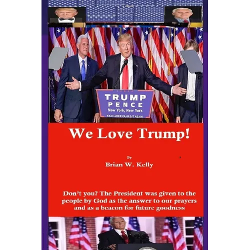We Love Trump!: Don't you? The President was given to the people by God as the answer to our prayers and as a beacon for goodness.