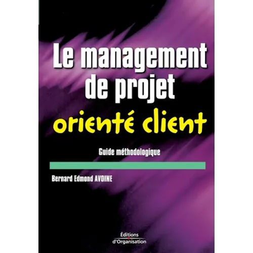 Le management de projet orienté client: Guide méthodologique