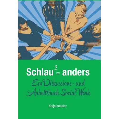 Schlau Quadrat = anders: Ein Diskussions- und Arbeitsbuch Social Work