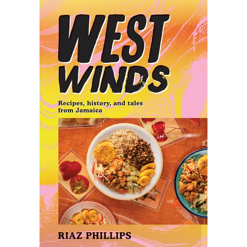 West Winds: Recipes, History and Tales from Jamaica