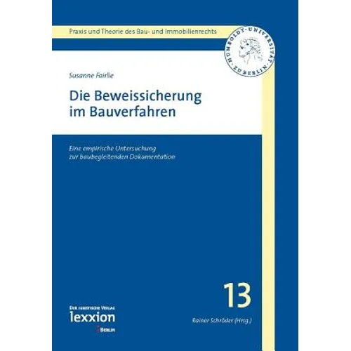 Die Beweissicherung Im Bauverfahren: Eine Empirische Untersuchung Zur Baubegleitenden Dokumentation