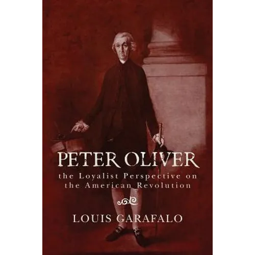 Peter Oliver: the Loyalist Perspective on the American Revolution