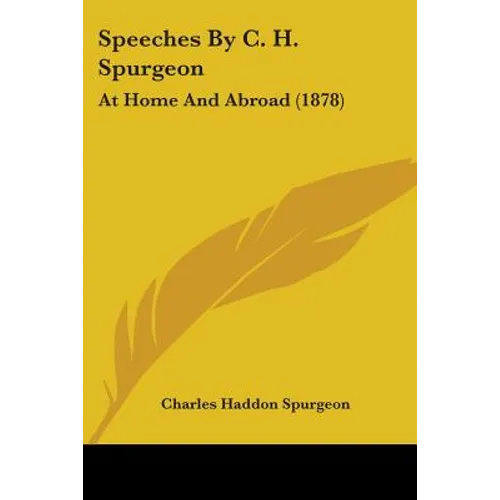 Speeches By C. H. Spurgeon: At Home And Abroad (1878)