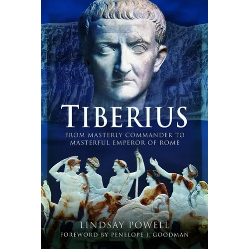 Tiberius: From Masterly Commander to Masterful Emperor of Rome