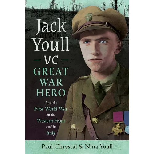 Jack Youll VC, Great War Hero: And the First World War on the Western Front and in Italy