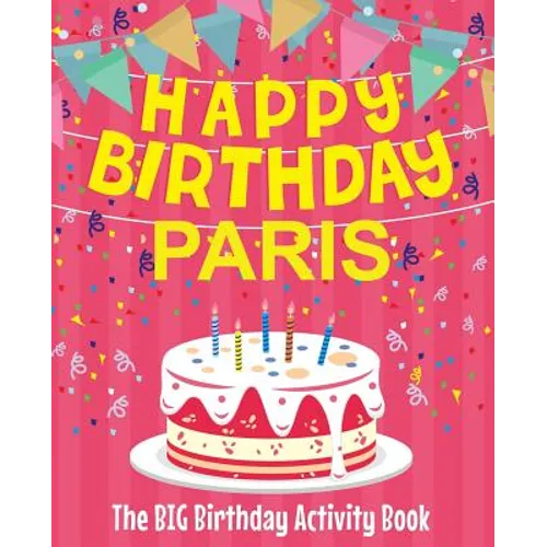 Happy Birthday Paris - The Big Birthday Activity Book: Personalized Children's Activity Book