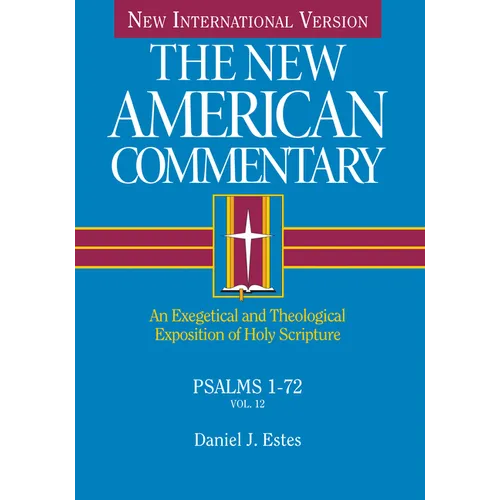 Psalms 1-72: An Exegetical and Theological Exposition of Holy Scripture Volume 12