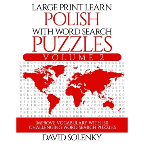 Large Print Learn Polish with Word Search Puzzles Volume 2: Learn Polish Language Vocabulary with 130 Challenging Bilingual Word Find Puzzles for All