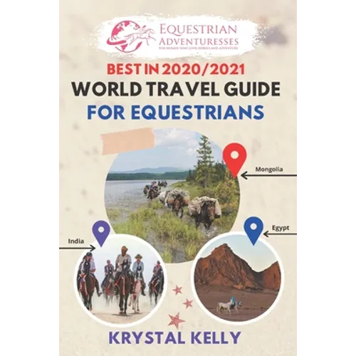 Best in 2020 World Travel Guide for Equestrians: Horse Guide Book for Horseback Riding Vacations Worldwide (Horse Adventure, Mongol Horse Race, Equest