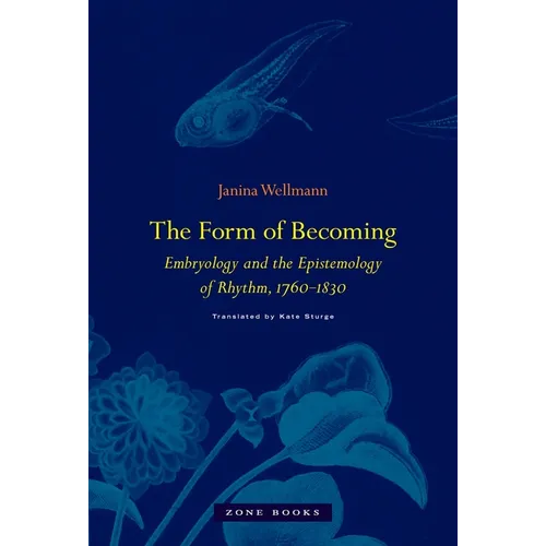 The Form of Becoming: Embryology and the Epistemology of Rhythm, 1760-1830