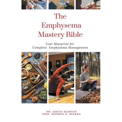 The Emphysema Mastery Bible: Your Blueprint for Complete Emphysema Management